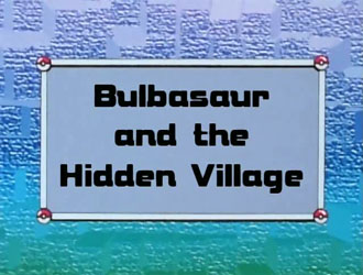 Bulbasaur and the Hidden Village: Episode Review
